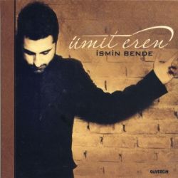 Ümit Eren&nbsp;İsmin Bende