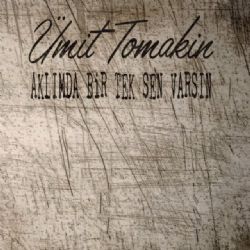 Ümit Tomakin&nbsp;Aklımda Birtek Sen Varsın