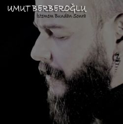 Umut Berberoğlu&nbsp;İstemem Bundan Sonra