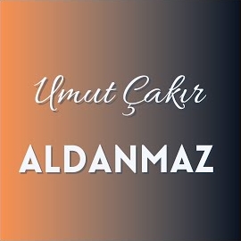 Umut Çakır&nbsp;Aldanmaz