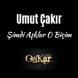 Umut Çakır&nbsp;Şimdi Aşklar O Biçim
