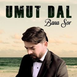 Umut Dal&nbsp;Bana Sor