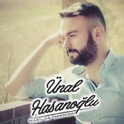 Ünal Hasanoğlu&nbsp;Nasıl Da İnanmışım