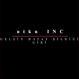 Utku Inc&nbsp;Gelsin Hayat Bildiği Gibi