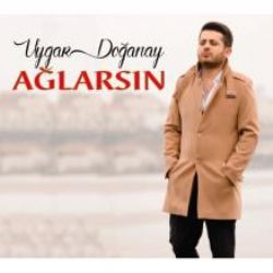 Uygar Doğanay&nbsp;Ağlarsın
