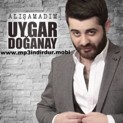 Uygar Doğanay&nbsp;Alışamadım