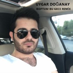 Uygar Doğanay&nbsp;Koptum Bu Gece (Remix)