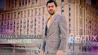 Üzeyir Mehdizade&nbsp;Mene Gel