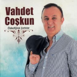 Vahdet Coşkun&nbsp;Özlediğiniz Şarkılar