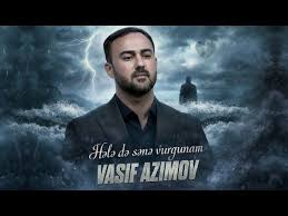 Vasif Azimov&nbsp;Hele de sene vurğunam