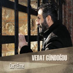 Vedat Gündoğdu&nbsp;Dert Etme