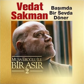 Vedat Sakman&nbsp;Başımda Bir Sevda Döner