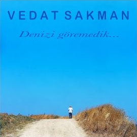 Vedat Sakman&nbsp;Denizi Göremedik