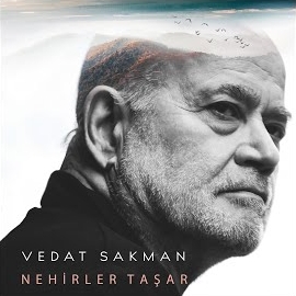 Vedat Sakman&nbsp;Nehirler Taşar