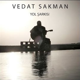 Vedat Sakman&nbsp;Yol Şarkısı