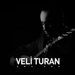 Veli Turan&nbsp;Ona Sor