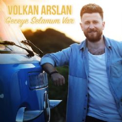 Volkan Arslan&nbsp;Geceye Selamım Var