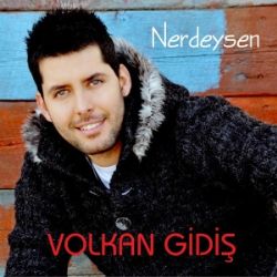 Volkan Gidiş&nbsp;Nerdeysen