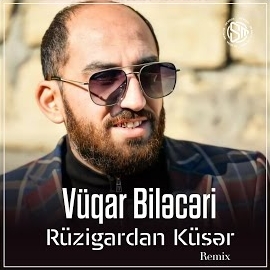 Vüqar Bileceri&nbsp;Rüzigardan Küser
