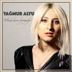 Yağmur Alyu&nbsp;Elimde Duran Fotoğrafın