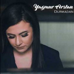 Yağmur Arslan&nbsp;Durmadan