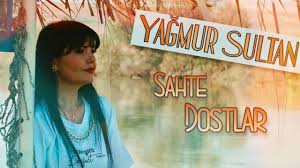 Yağmur Sultan&nbsp;Sahte Dostlar