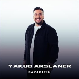 Yakub Arslaner&nbsp;Davacıyım