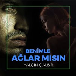 Yalçın Çalışır&nbsp;Benimle Ağlar Mısın