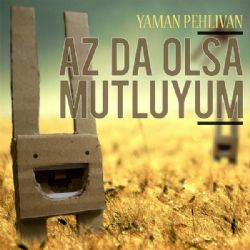 Yaman Pehlivan&nbsp;Az da Olsa Mutluyum