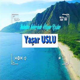 Yaşar Uslu&nbsp;Sabahın Seherinde Ötüşür Kuşlar