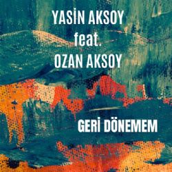 Yasin Aksoy&nbsp;Geri Dönemem