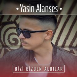 Yasin Alanses&nbsp;Bizi Bizden Aldılar