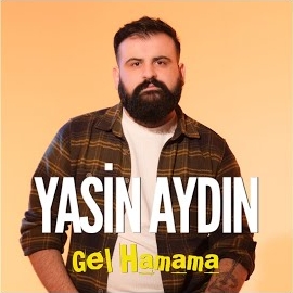 Yasin Aydın&nbsp;Gel Hamama