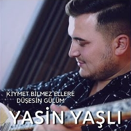 Yasin Yaşlı&nbsp;Kıymet Bilmez Ellere Düşesin Gülüm