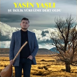 Yasin Yaşlı&nbsp;Şu İkilik Yüreğime Dert Oldu