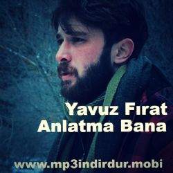 Yavuz Fırat&nbsp;Anlatma Bana