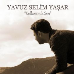 Yavuz Selim Yaşar&nbsp;Kollarımda Sen