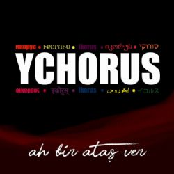 Ychorus&nbsp;Ah Bir Ataş Ver