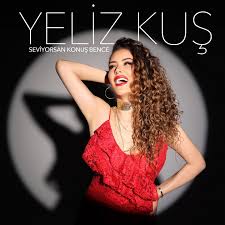 Yeliz Kuş&nbsp;Seviyorsan Konuş Bence