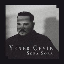 Yener Çevik&nbsp;Sora Sora