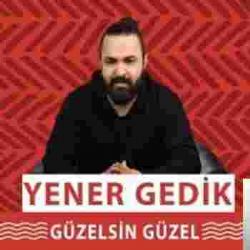 Yener Gedik&nbsp;Güzelsin Güzel