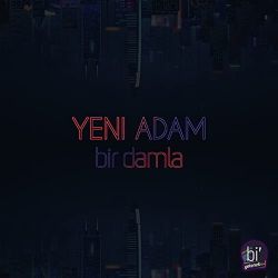 Yeni Adam&nbsp;Bir Damla