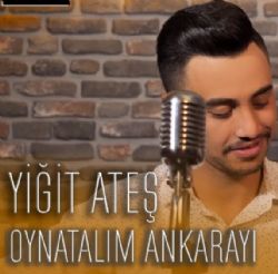 Yiğit Ateş&nbsp;Oynatalım Ankarayı