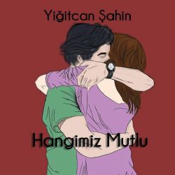 Yiğitcan Şahin&nbsp;Hangimiz Mutlu