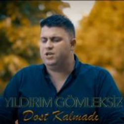 Yıldırım Gömleksiz&nbsp;Dost Kalmadı