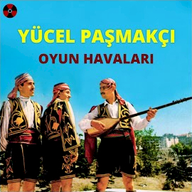 Yücel Paşmakçı&nbsp;Oyun Havaları