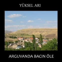 Yüksel Arı&nbsp;Arguvanda Bacın Öle