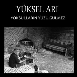 Yüksel Arı&nbsp;Yoksulların Yüzü Gülmez