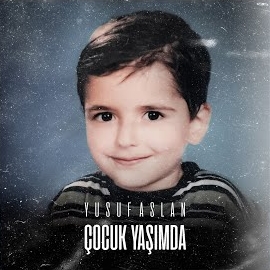 Yusuf Aslan&nbsp;Çocuk Yaşımda