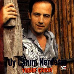 Yusuf Çakır&nbsp;Uy Canım Nerdesin
